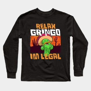 Relax Gringo I'm Legal - Funny Mexican Immigrant Long Sleeve T-Shirt